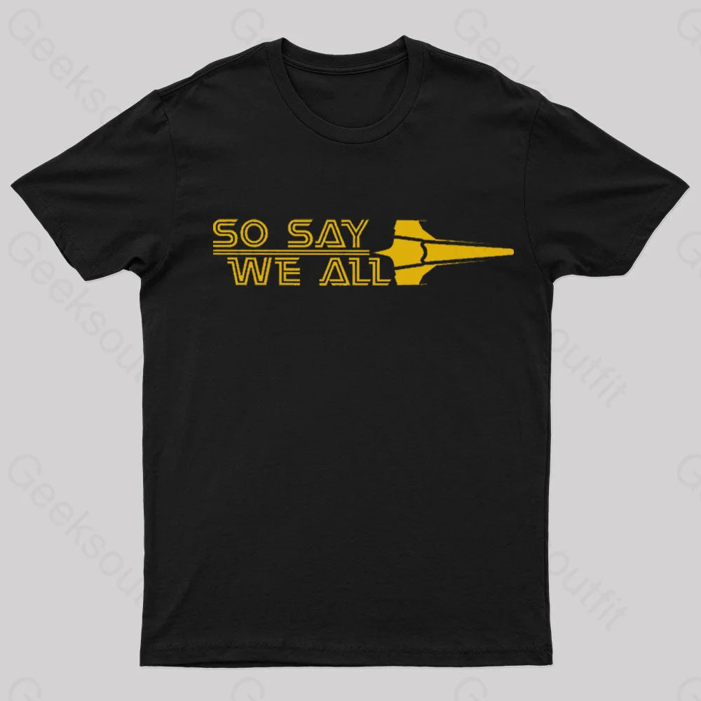 So Say We All Geek T-Shirt